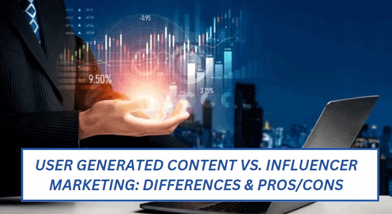 User Generated Content vs. Influencer Marketing