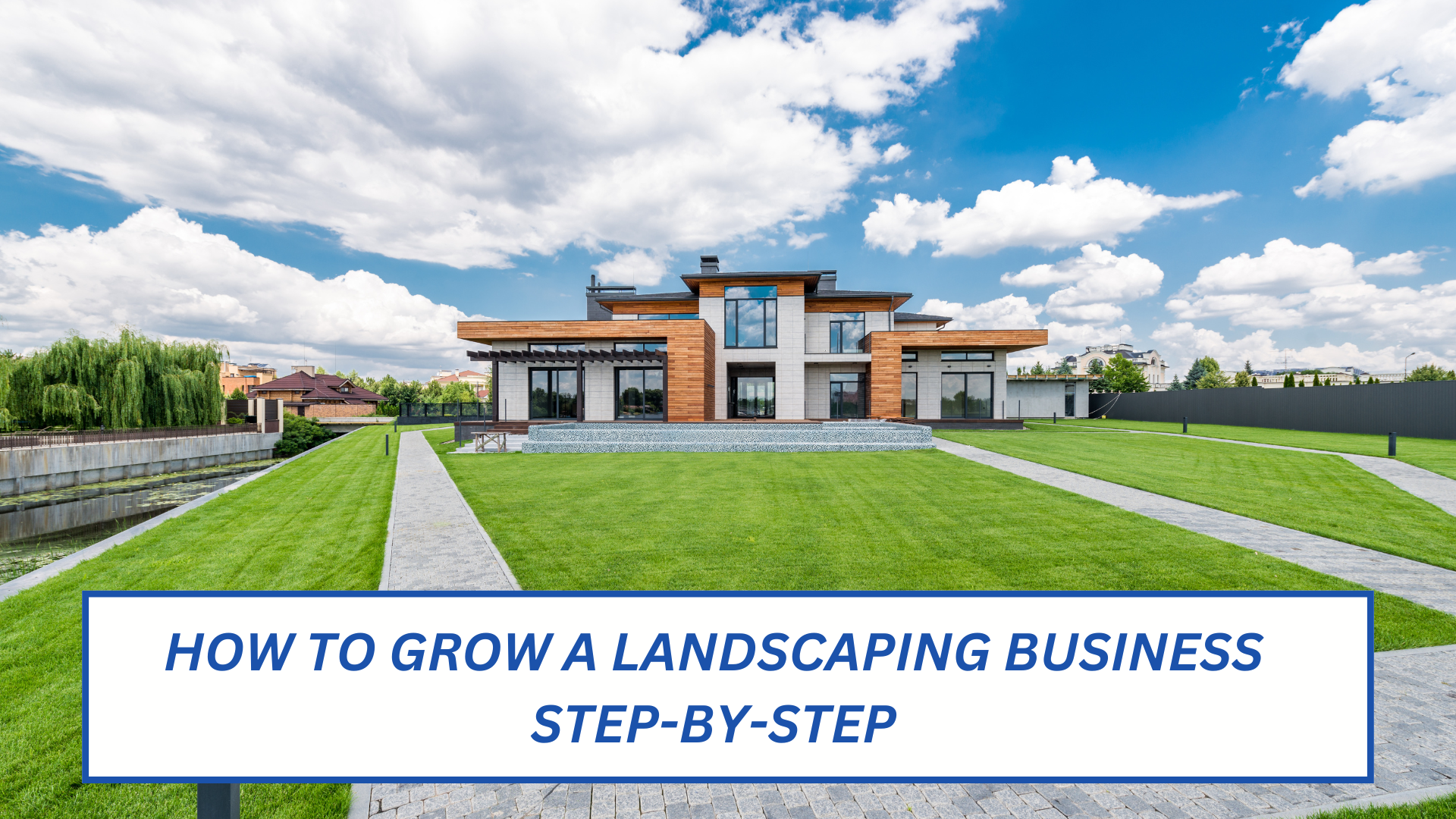 How to Grow a Landscaping Business: Step-by-Step