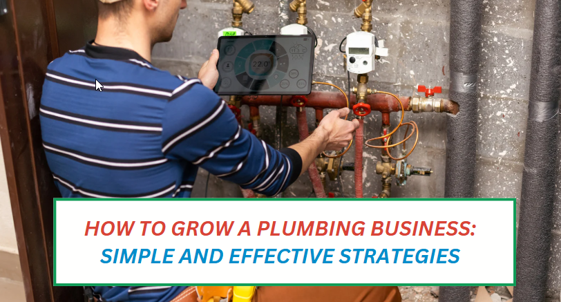 How to Grow a Plumbing Business: Simple and Effective Strategies